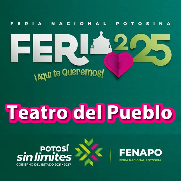 teatro-del-pueblo-fenapo-2025 Fenapo 2025: Lo que necesitas saber sobre la Feria Nacional Potosina