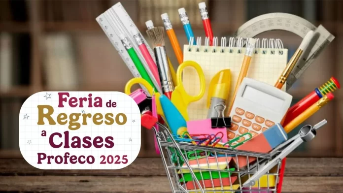 Profeco anuncia Feria de Regreso a Clases 2025